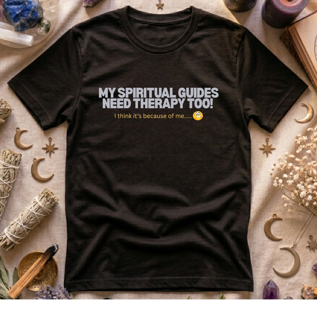My Spritual Guides Need Therapy Too T-Shirt