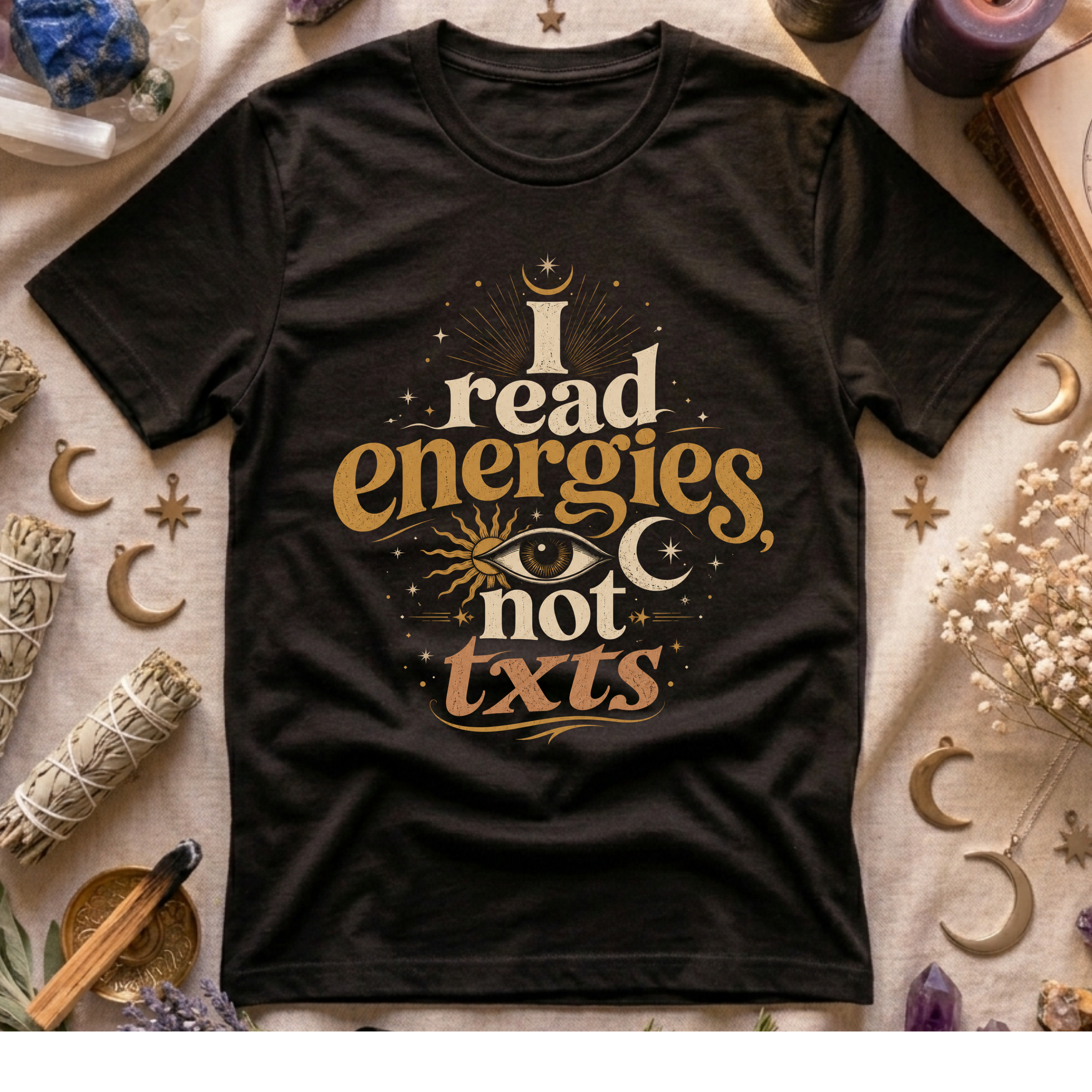 I Read Energies Not Txts T-Shirt