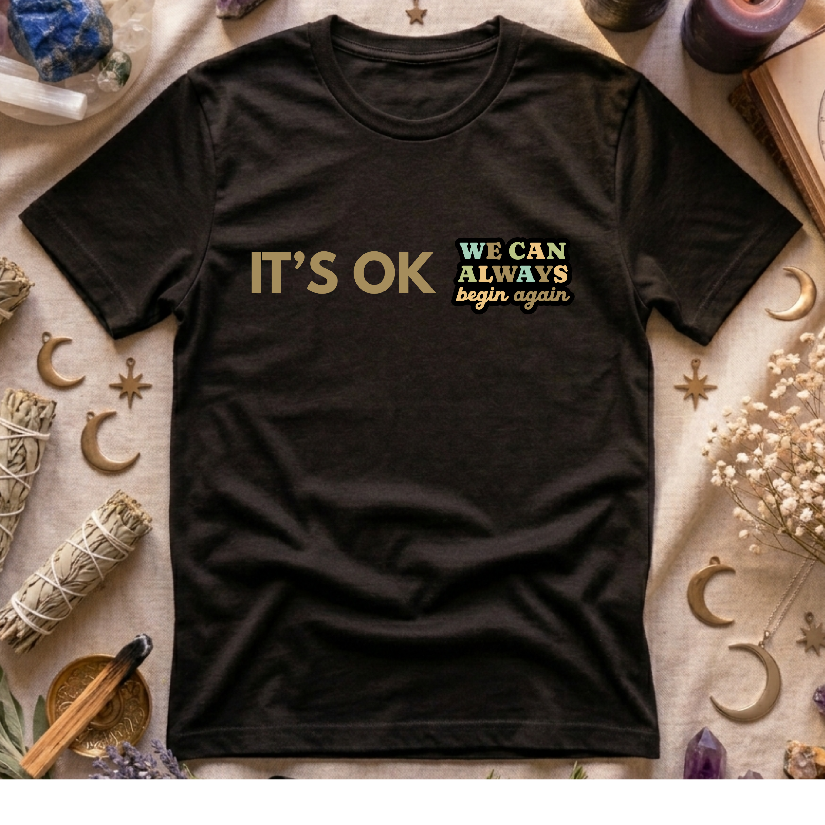It's Ok We Can Always Begin Again T-Shirt