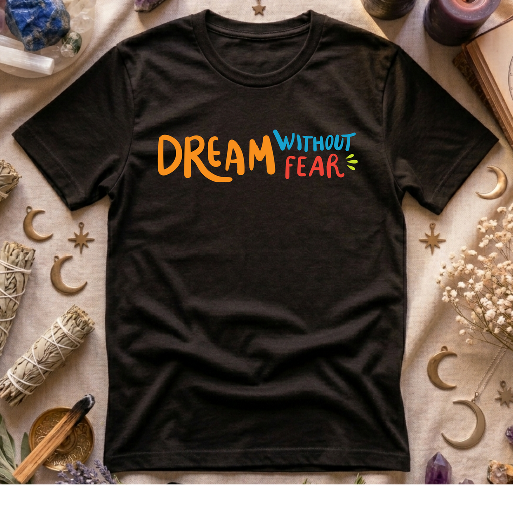 Dream Without Fear T-Shirt