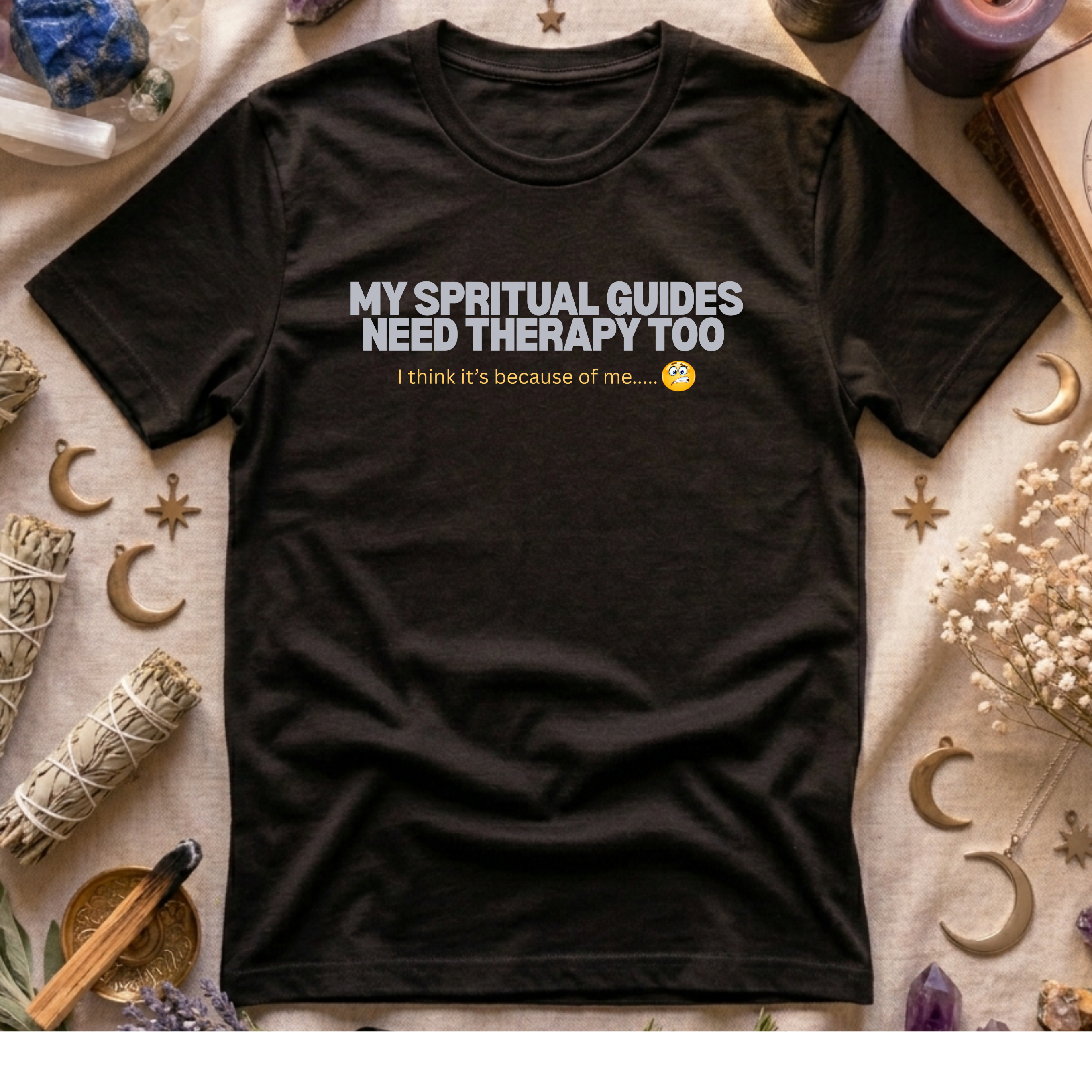 My Spritual Guides Need Therapy Too T-Shirt