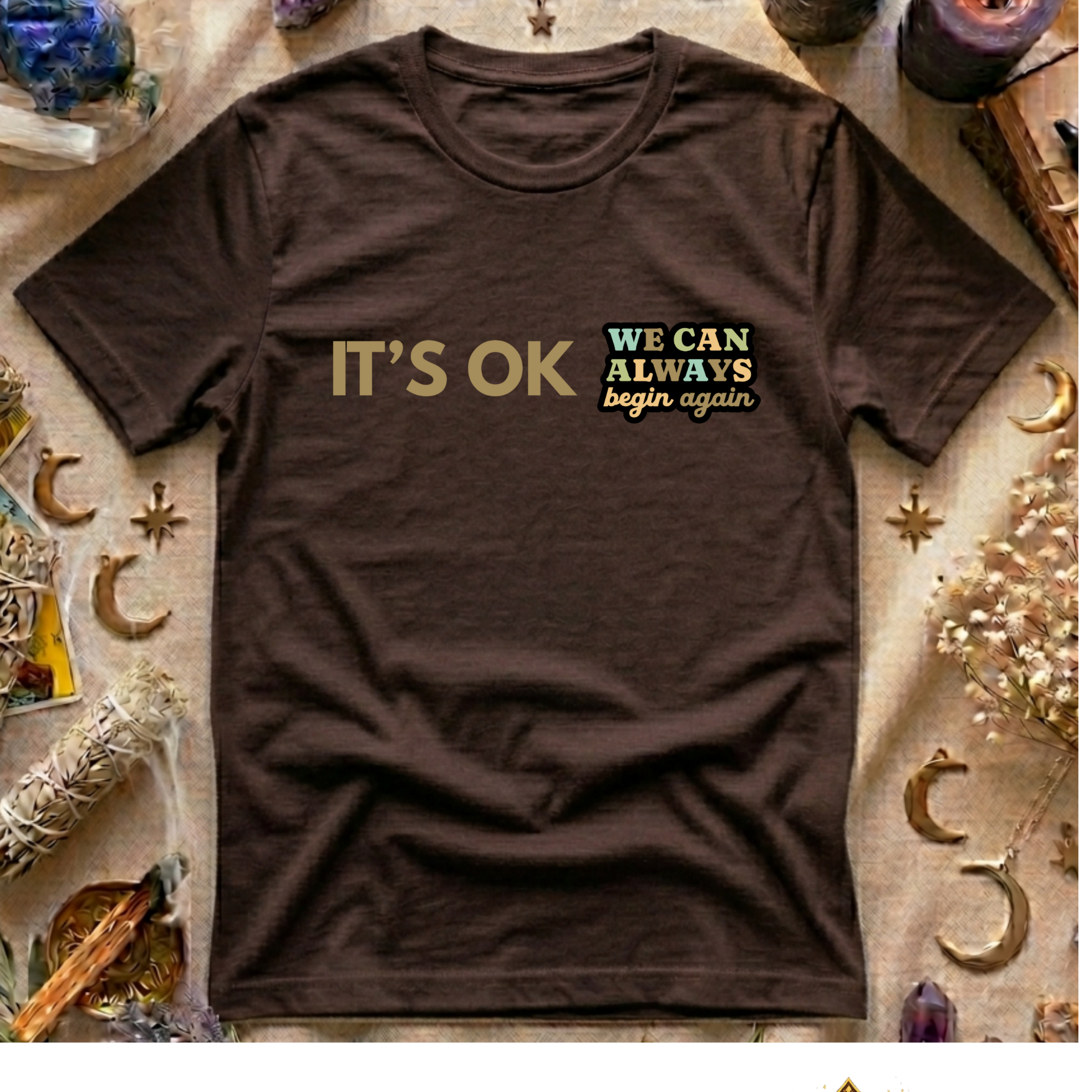 It's Ok We Can Always Begin Again T-Shirt