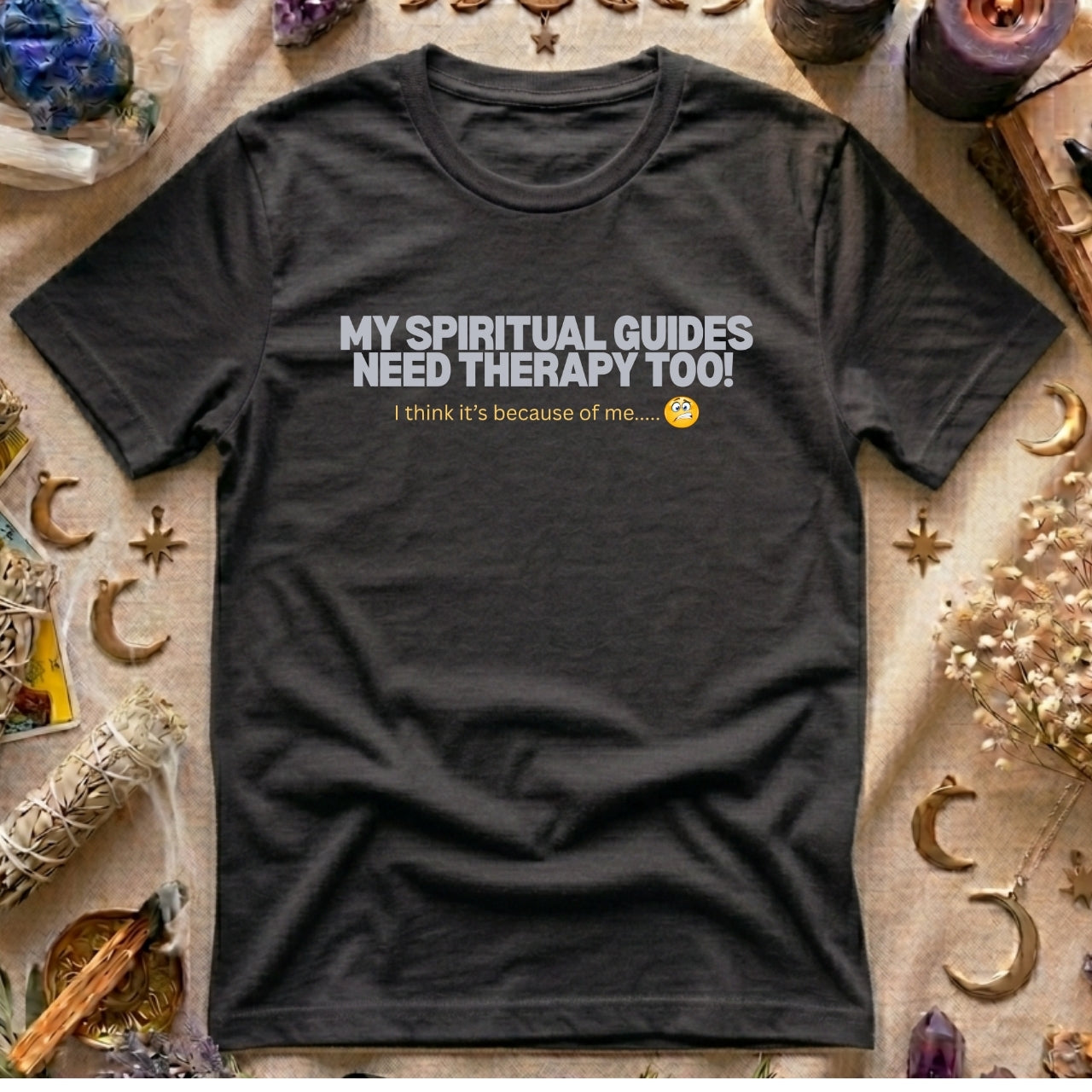 My Spritual Guides Need Therapy Too T-Shirt