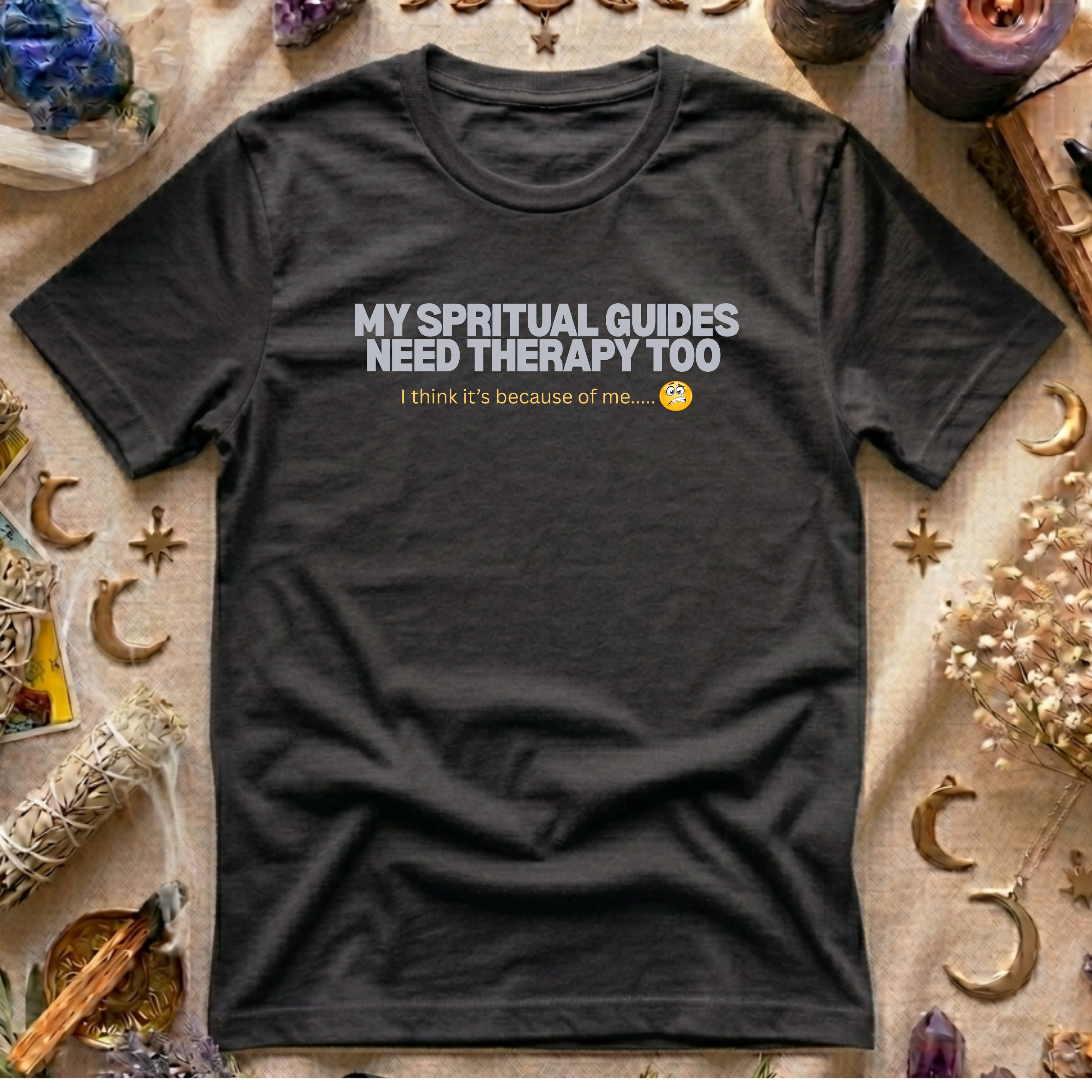My Spritual Guides Need Therapy Too T-Shirt