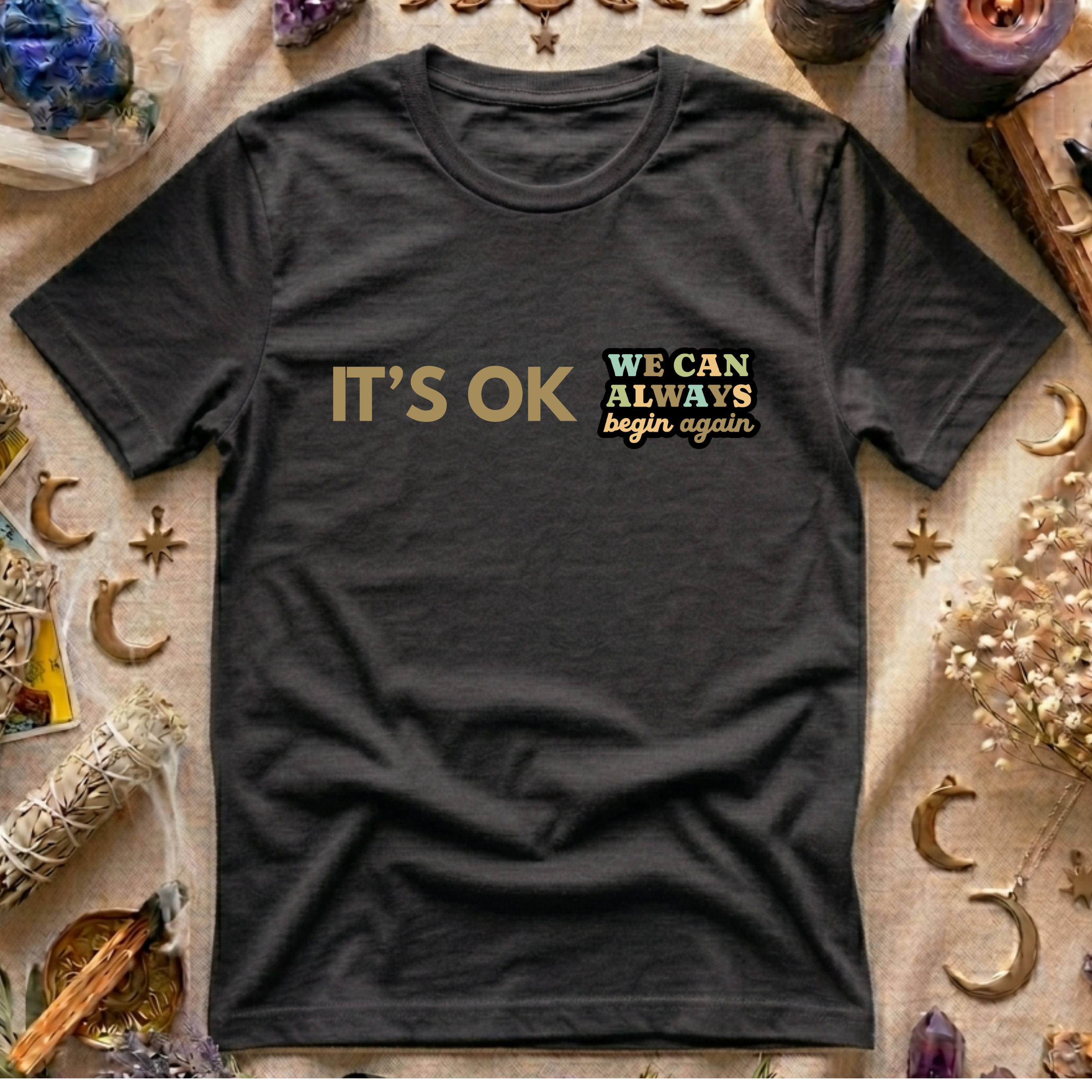 It's Ok We Can Always Begin Again T-Shirt