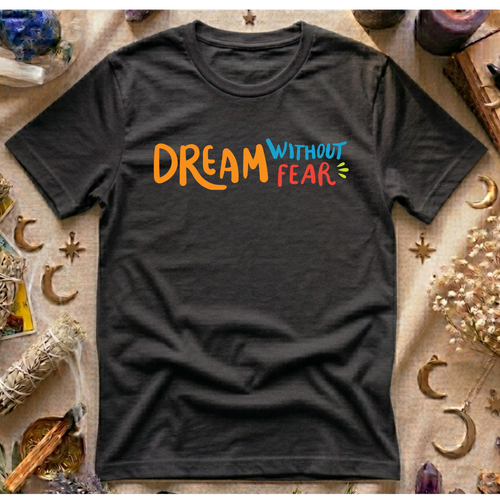 Dream Without Fear T-Shirt
