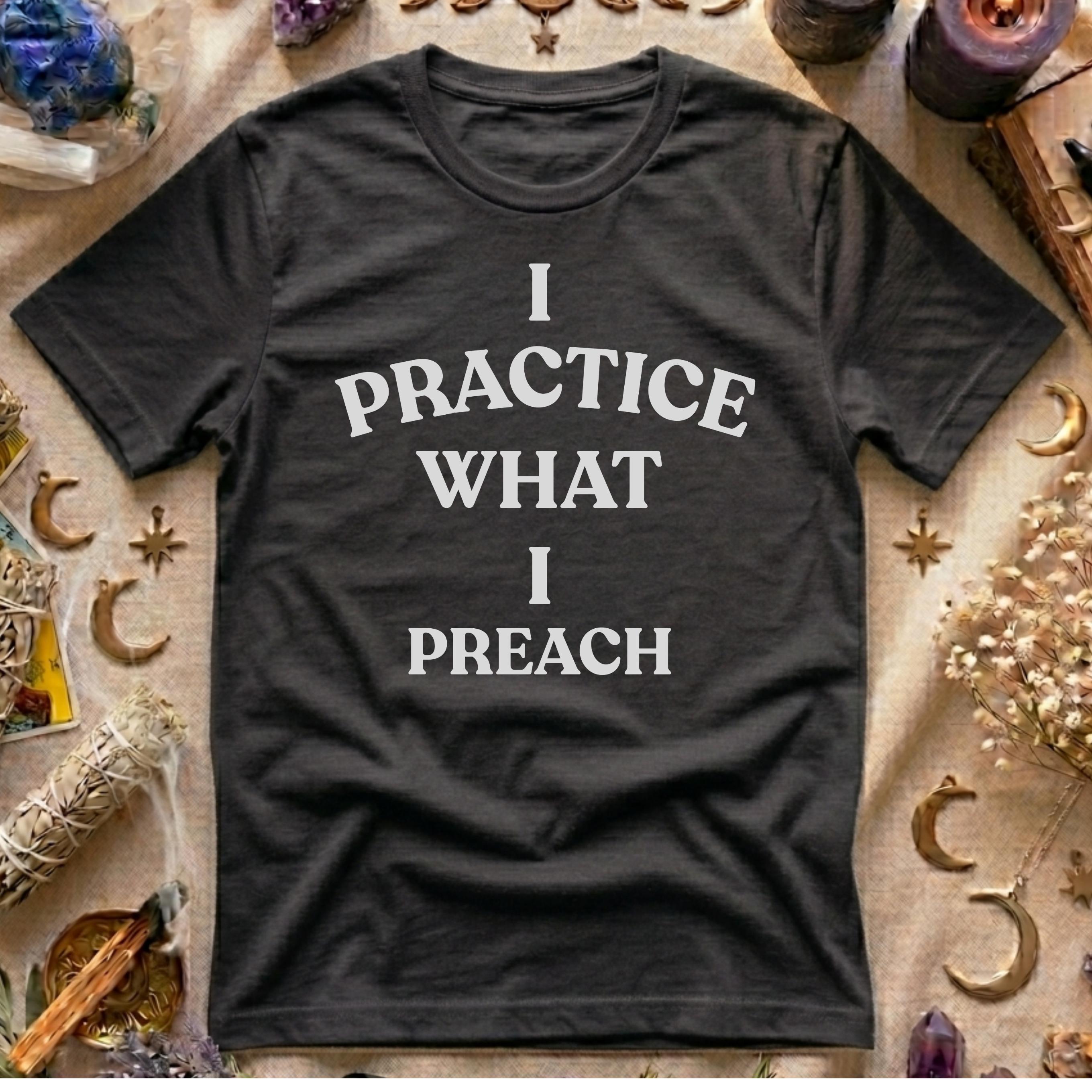 I Practice What I Preach T-Shirt