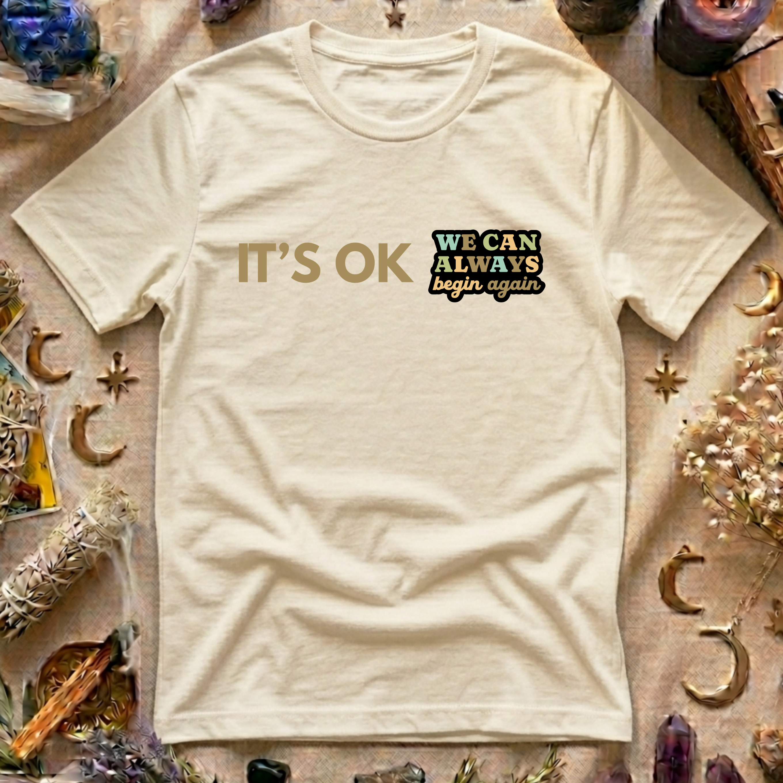 It's Ok We Can Always Begin Again T-Shirt