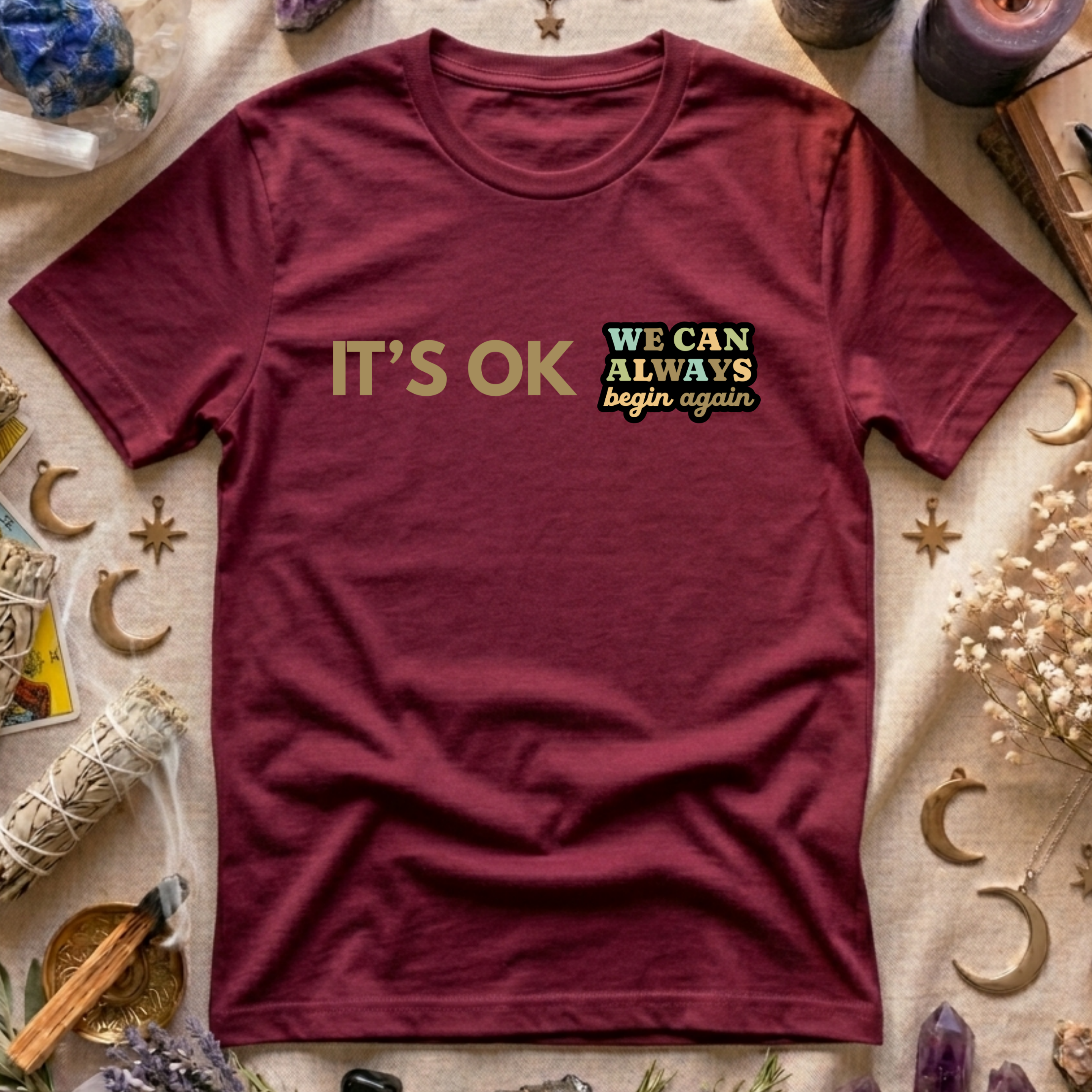It's Ok We Can Always Begin Again T-Shirt