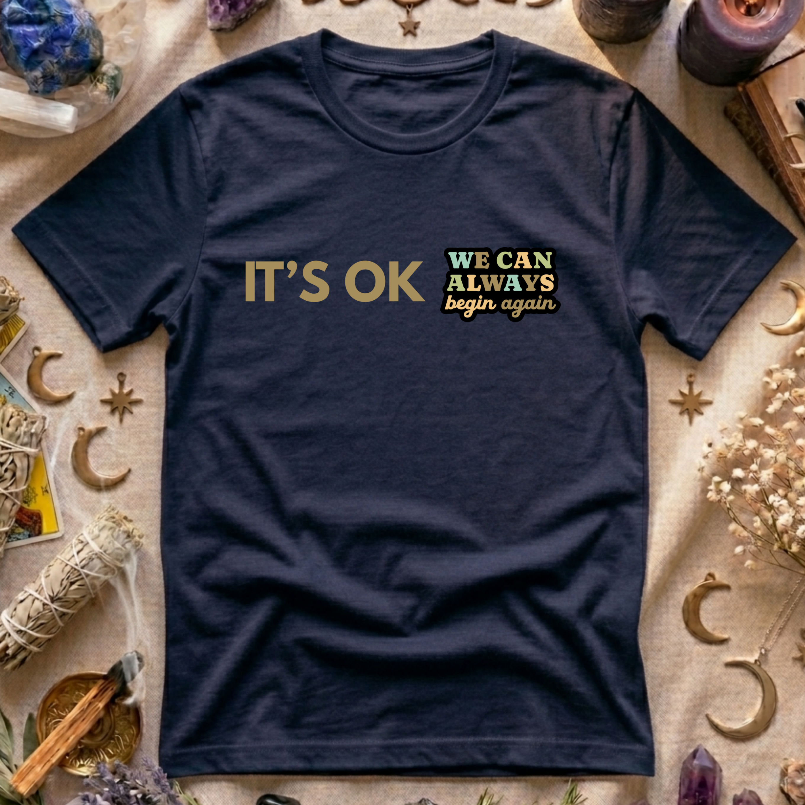 It's Ok We Can Always Begin Again T-Shirt