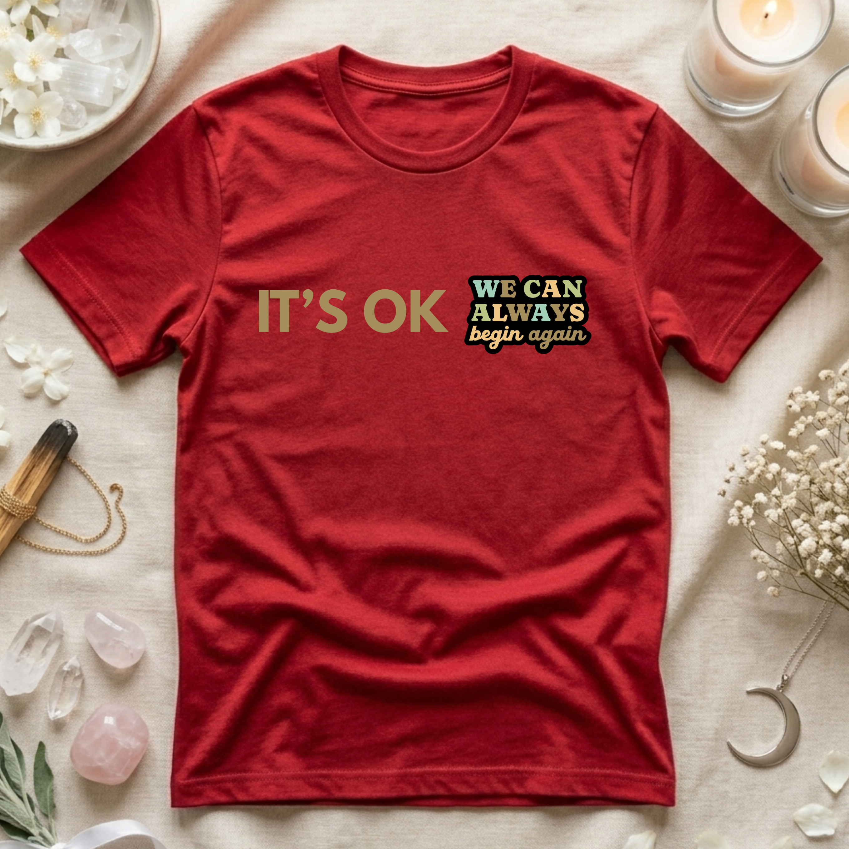 It's Ok We Can Always Begin Again T-Shirt